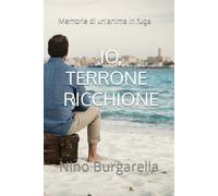 IO, TERRONE RICCHIONE: Memorie di un'anima in fuga