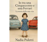Io tra una Cinquecento e una Ferrari: La storia della mia vita