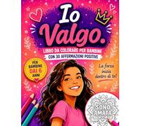 Io Valgo: Libro da colorare per bambine con 30 affermazioni positive per l’autostima e l’amore per sé