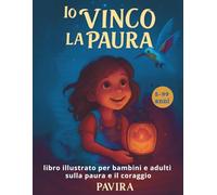 Io vinco la paura: libro illustrato per bambini e adulti sulla paura e il coraggio