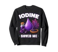 IODINE SAVED ME Important Mineral Thyroid Function Wellness Sweatshirt