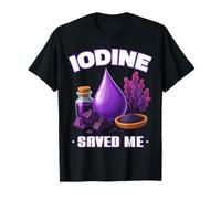 Iodine Saved ME Important Mineral Thyroid Function Wellness T-Shirt