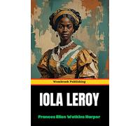 Iola Leroy: Or, Shadows Uplifted