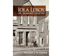 Iola Leroy, Or, Shadows Uplifted (Dover Books on Literature & Drama)