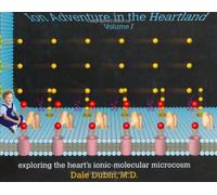 Ion Adventure in the Heartland: Exploring the Heart's Ionic-Molecular Microcosm: v. 1