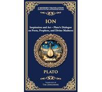 Ion: Inspiration and Art - Plato's Dialogue on Poets, Prophets, and Divine Madness (Deluxe Hardbound Edition): 374 (Library of Alexandria)