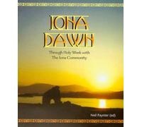 Iona Dawn: Through Holy Week with the Iona Community