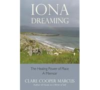 Iona Dreaming: The Healing Power of Place: The Healing Power of Place: a Memoir