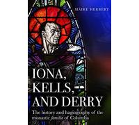 Iona, Kells and Derry: The history and hagiography of the monastic familia of Columba