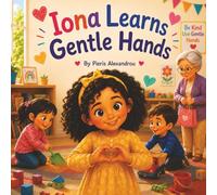 Iona Learns Gentle Hands: Teaching Young Children Ways to Stay Calm Instead of Hurting