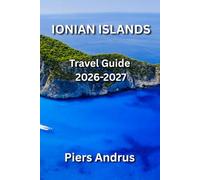Ionian Islands Travel Guide 2026-2027: Your Complete Guide to Corfu, Zakynthos, Kefalonia, and Lefkada Beaches, Boat Trips, Local Food, Island ... Travel Tips for Independent Travelers