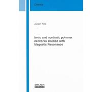 Ionic and Nonionic Polymer Networks Studied with Magnetic Resonance (Berichte aus der Chemie)