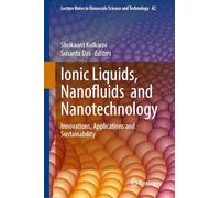 Ionic Liquids, Nanofluids and Nanotechnology: Innovations, Applications and Sustainability (Lecture Notes in Nanoscale Science and Technology, 42)