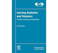 Ionizing Radiation and Polymers: Principles, Technology, and Applications (Plastics Design Library)