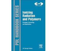 Ionizing Radiation Applications for Polymers (Plastics Design Library): Principles, Technology, and Applications