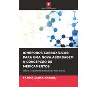 IONÓFOROS CARBOXÍLICOS: PARA UMA NOVA ABORDAGEM À CONCEPÇÃO DE MEDICAMENTOS: Volume 1: Caracterização estrutural e físico-química