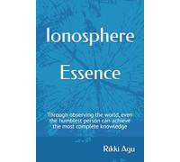 Ionosphere - Essence: Through observing the world, even the humblest person can achieve the most complete knowledge