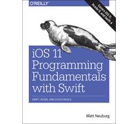 iOS 11 Programming Fundamentals with Swift : Swift, Xcode, and Cocoa Basics