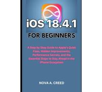 iOS 18.4.1 for Beginners: A Step by Step Guide to Apple’s Quiet Fixes, Hidden Improvements, Performance Secrets, and the Essential Steps to Stay Ahead in the iPhone Ecosystem (Tech and Gadges Update)