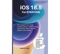 iOS 18.5 for Everyone: The Complete User Guide to New Features, Hidden Settings, and Smarter iPhone Use with Apple’s Latest Update (TechMastery Series: AI, Gadgets, and Future Tech Simplified)