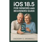 iOS 18.5 for Seniors and Beginners Guide: Step-by-Step Instructions for Mastering Every Feature with Simple, Clear, and Complete Guidance. (Simplified ... Phones and Gadgets for Seniors and Beginners)