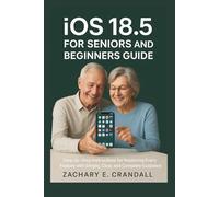 iOS 18.5 for Seniors and Beginners Guide: Step-by-Step Instructions for Mastering Every Feature with Simple, Clear, and Complete Guidance. (Simplified ... Phones and Gadgets for Seniors and Beginners)