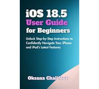 iOS 18.5 User Guide for Beginners: Unlock Step-by-Step Instructions to Confidently Navigate Your iPhone and iPad’s Latest Features