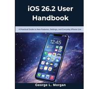 iOS 26.2 User Handbook: A Practical Guide to New Features, Settings, and Everyday iPhone Use (Infinitum Coding Series)