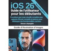 iOS 26 Benutzerhandbuch für Anfänger: Komplette visuelle Anleitung mit Screenshots, Tipps und Tricks zum Freischalten versteckter Funktionen