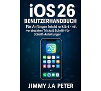 iOS 26 BENUTZERHANDBUCH: Für Anfänger leicht erklärt - mit versteckten Tricks & Schritt-für-Schritt-Anleitungen
