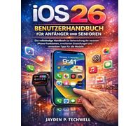 iOS 26 BENUTZERHANDBUCH FÜR ANFÄNGER UND SENIOREN: Das vollständige Handbuch zur Beherrschung der neuesten iPhone-Funktionen, erweiterten Einstellungen und versteckten Tipps für alle Modelle