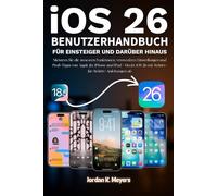 iOS 26 BENUTZERHANDBUCH FÜR EINSTEIGER UND DARÜBER HINAUS: Meistern Sie die neuesten Funktionen, versteckten Einstellungen und Profi-Tipps von Apple ... iOS 26 mit Schritt-für-Schritt-Anleitungen ab