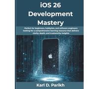 iOS 26 Development Mastery: Perfect for beginners, hobbyists, and software engineers looking for a comprehensive learning resource that delivers ... Insights Exploring the Latest Tech Trends)