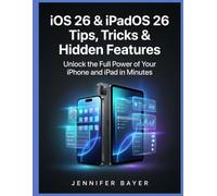 iOS 26 & iPadOS 26 Tips, Tricks & Hidden Features: Unlock the Full Power of Your iPhone and iPad in Minutes