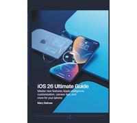 iOS 26 Ultimate Guide: Master New Features, Apple Intelligence, Customization, Camera Tips, and More for Your iPhone