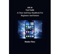 iOS 26 User Guide: A Clear And Easy Handbook For Beginners And Seniors