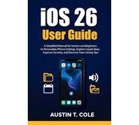 iOS 26 User Guide: A Simplified Manual for Seniors and Beginners to Personalize iPhone Settings, Explore Liquid Glass, Improve Security, and Discover Time- Saving Tips (Gadget manuals Made Easy)
