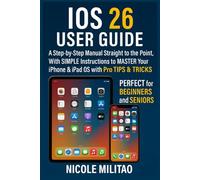 IOS 26 User Guide: A Step-by-Step Manual Straight to the Point, With SIMPLE Instructions to MASTER Your iPhone & iPad OS with Pro TIPS & TRICKS. PERFECT for BEGINNERS and SENIORS