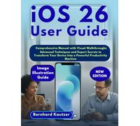 iOS 26 User Guide: Comprehensive Manual with Visual Walkthroughs Advanced Techniques and Expert Secrets to Transform Your Device Into a Powerful Productivity Machine