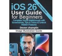 iOS 26 User Guide For Beginners: Complete Visual Walkthrough with Screenshots, Tips & Tricks to Unlock Hidden Features