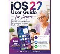 iOS 27 User Guide for Seniors: Master Apple Intelligence, Siri AI, Accessibility Features, App Management, and Everyday iPhone Functions with Easy Step-by-Step Instructions