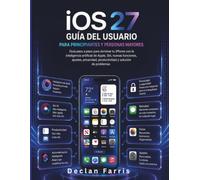 iOS 27Guía del usuario para principiantes y personas mayores: Guía paso a paso para dominar tu iPhone con la inteligencia artificial de Apple, Siri, ... productividad y solución de problemas