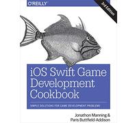 IOS Swift Game Development Cookbook: Simple Solutions for Game Development Problems