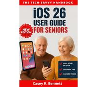 iOS User Guide for Seniors: A Step-by-Step Handbook to Master iPhone & iPad Features with Confidence and Ease