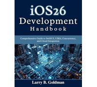 iOS26 Development Handbook: Comprehensive Guide to SwiftUI, UIKit, Concurrency, and Cloud Integration (Beginner Today, Professional Tomorrow in Tech)