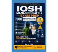 IOSH Managing Safely: 500 Practice Questions with Full Explanations: Complete Revision Guide for the IOSH Managing Safely Certificate (UK Professional Exam Practice Questions)