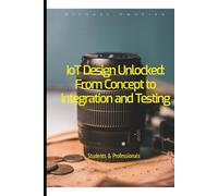 IoT Design Unlocked: From Concept to Integration and Testing