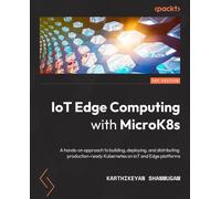 IoT Edge Computing with MicroK8s: A hands-on approach to building, deploying, and distributing production-ready Kubernetes on IoT and Edge platforms