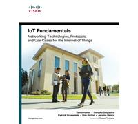 IoT Fundamentals : Networking Technologies, Protocols, and Use Cases for the Internet of Things