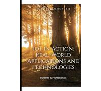 IoT in Action: Real-World Applications and Technologies